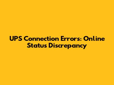 UPS Connection Errors: Online Status Discrepancy