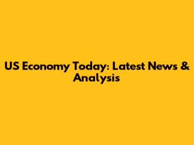 US Economy Today: Latest News & Analysis