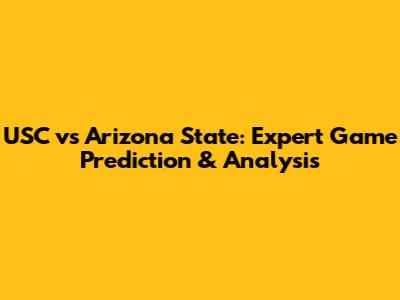 USC vs Arizona State: Expert Game Prediction & Analysis