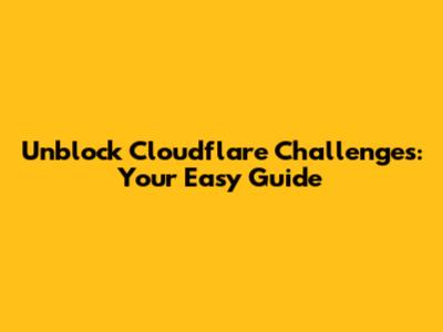 Unblock Cloudflare Challenges: Your Easy Guide