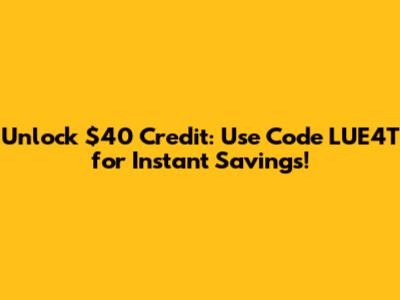 Unlock $40 Credit: Use Code LUE4T for Instant Savings!