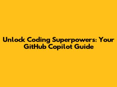 Unlock Coding Superpowers: Your GitHub Copilot Guide