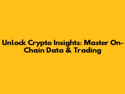 Unlock Crypto Insights: Master On-Chain Data & Trading