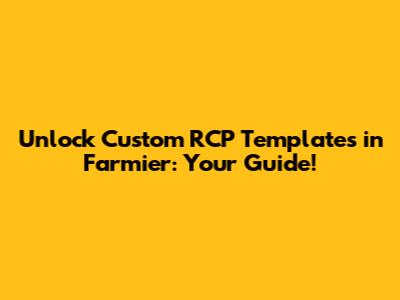 Unlock Custom RCP Templates in Farmier: Your Guide!