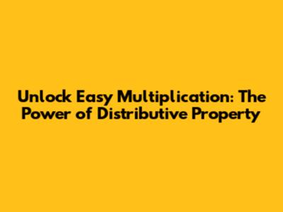 Unlock Easy Multiplication: The Power of Distributive Property