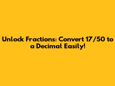 Unlock Fractions: Convert 17/50 to a Decimal Easily!