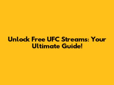 Unlock Free UFC Streams: Your Ultimate Guide!