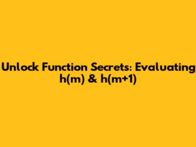 Unlock Function Secrets: Evaluating h(m) & h(m+1)