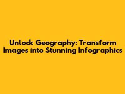 Unlock Geography: Transform Images into Stunning Infographics