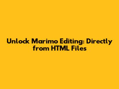 Unlock Marimo Editing: Directly from HTML Files