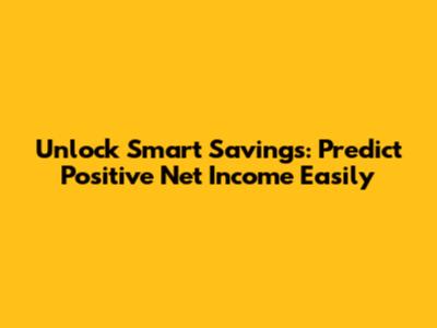 Unlock Smart Savings: Predict Positive Net Income Easily