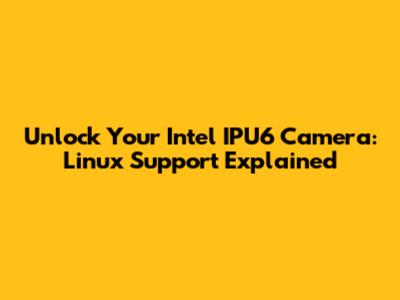 Unlock Your Intel IPU6 Camera: Linux Support Explained
