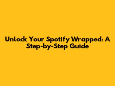 Unlock Your Spotify Wrapped: A Step-by-Step Guide