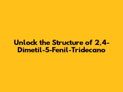 Unlock the Structure of 2,4-Dimetil-5-Fenil-Tridecano