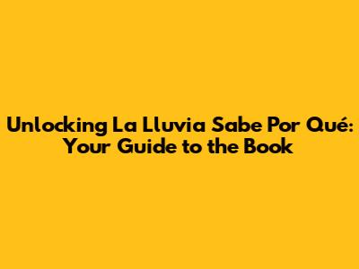 Unlocking 'La Lluvia Sabe Por Qué': Your Guide to the Book