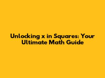 Unlocking 'x' in Squares: Your Ultimate Math Guide