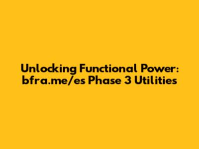 Unlocking Functional Power: bfra.me/es Phase 3 Utilities