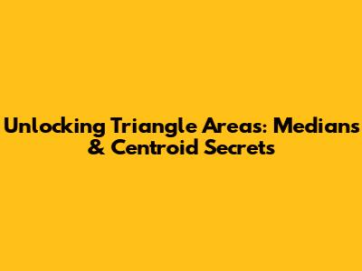 Unlocking Triangle Areas: Medians & Centroid Secrets