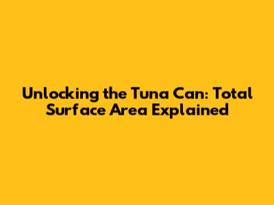 Unlocking the Tuna Can: Total Surface Area Explained