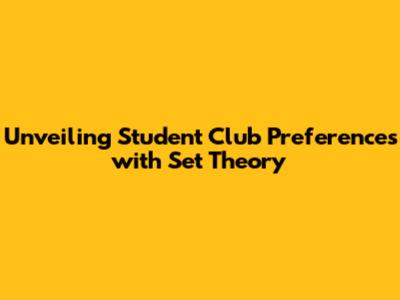 Unveiling Student Club Preferences with Set Theory