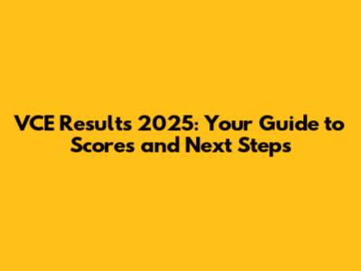 VCE Results 2025: Your Guide to Scores and Next Steps