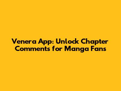Venera App: Unlock Chapter Comments for Manga Fans