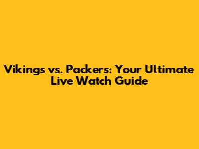 Vikings vs. Packers: Your Ultimate Live Watch Guide