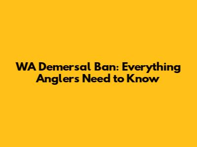 WA Demersal Ban: Everything Anglers Need to Know