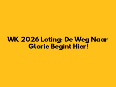 WK 2026 Loting: De Weg Naar Glorie Begint Hier!