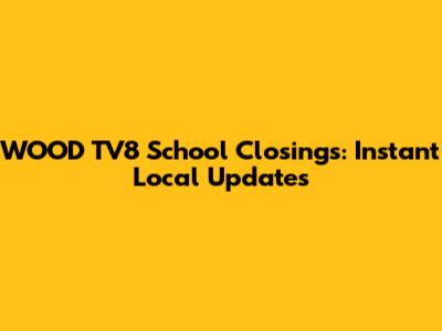 WOOD TV8 School Closings: Instant Local Updates