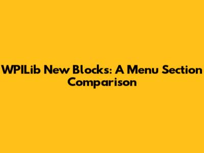 WPILib New Blocks: A Menu Section Comparison