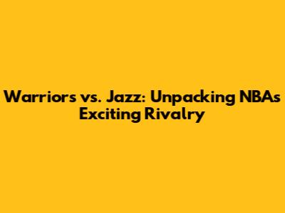 Warriors vs. Jazz: Unpacking NBA's Exciting Rivalry