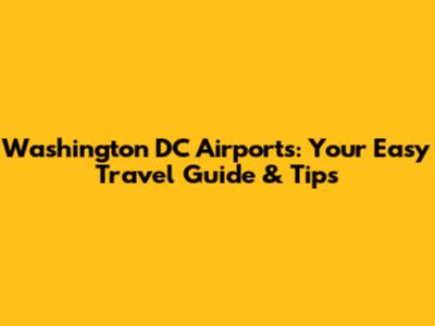 Washington DC Airports: Your Easy Travel Guide & Tips