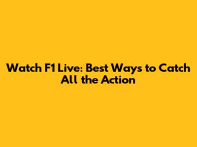 Watch F1 Live: Best Ways to Catch All the Action
