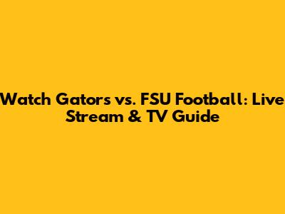 Watch Gators vs. FSU Football: Live Stream & TV Guide
