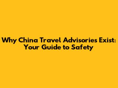 Why China Travel Advisories Exist: Your Guide to Safety