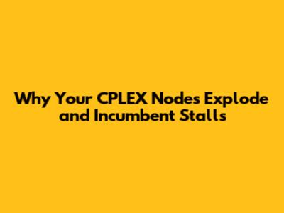Why Your CPLEX Nodes Explode and Incumbent Stalls