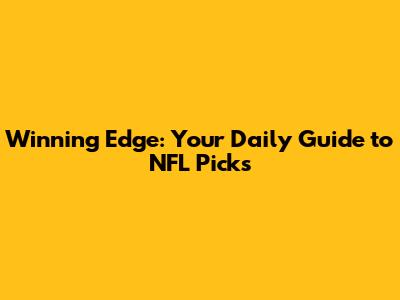 Winning Edge: Your Daily Guide to NFL Picks
