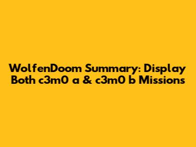 WolfenDoom Summary: Display Both c3m0_a & c3m0_b Missions