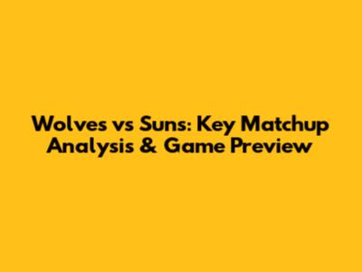 Wolves vs Suns: Key Matchup Analysis & Game Preview