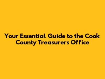 Your Essential Guide to the Cook County Treasurer's Office