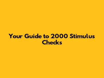 Your Guide to 2000 Stimulus Checks